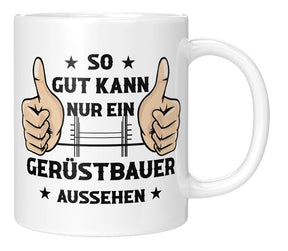 Tasse - So gut kann nur ein Gerüstbauer aussehen - Weiss
