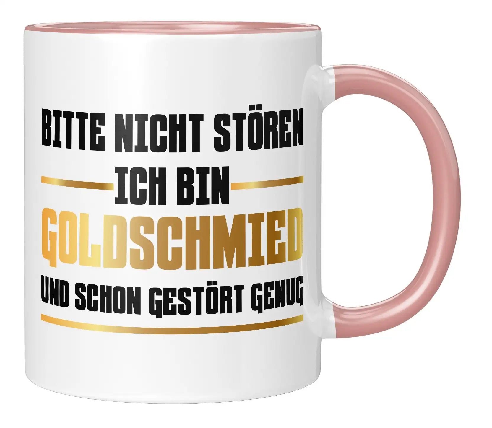 Tasse - Bitte nicht stören ich bin Goldschmied und schon gestört genug - Rosa