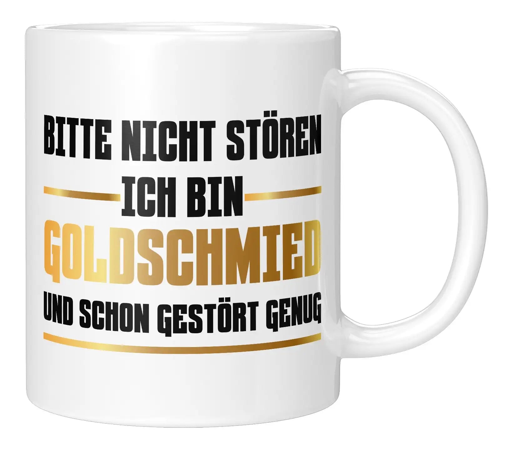 Tasse - Bitte nicht stören ich bin Goldschmied und schon gestört genug - Weiss