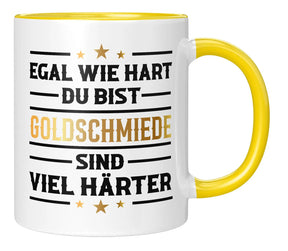 Tasse - Egal wie hart du bist Goldschmiede sind viel härter - Gelb