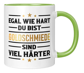 Tasse - Egal wie hart du bist Goldschmiede sind viel härter - Gruen