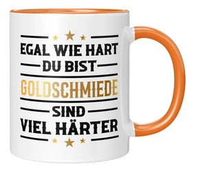 Tasse - Egal wie hart du bist Goldschmiede sind viel härter - Orange