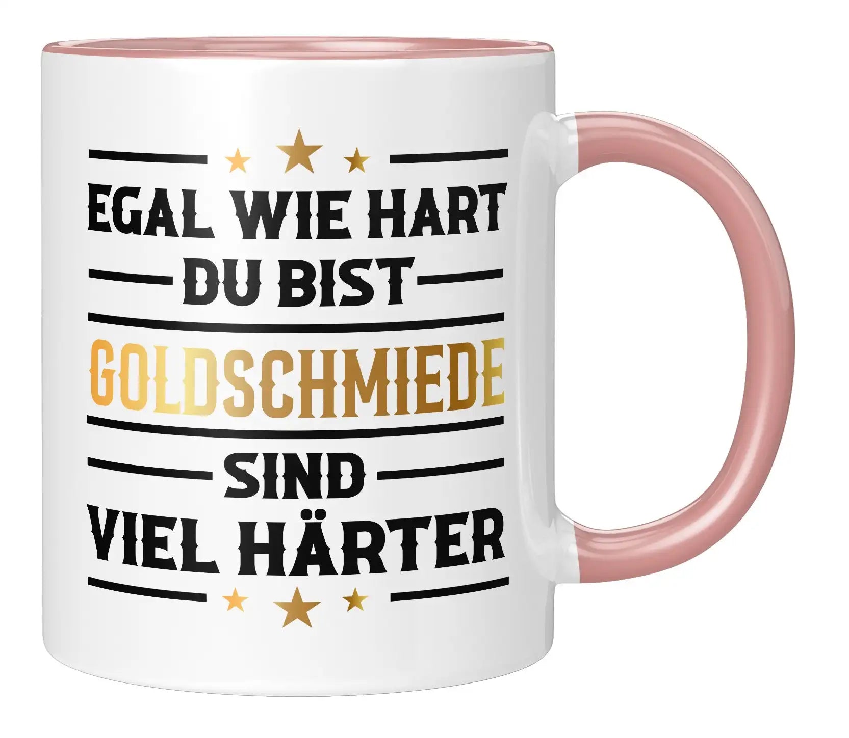 Tasse - Egal wie hart du bist Goldschmiede sind viel härter - Rosa