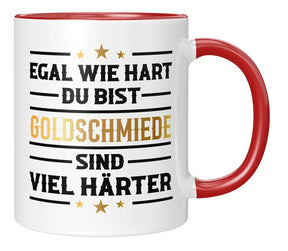 Tasse - Egal wie hart du bist Goldschmiede sind viel härter - Rot