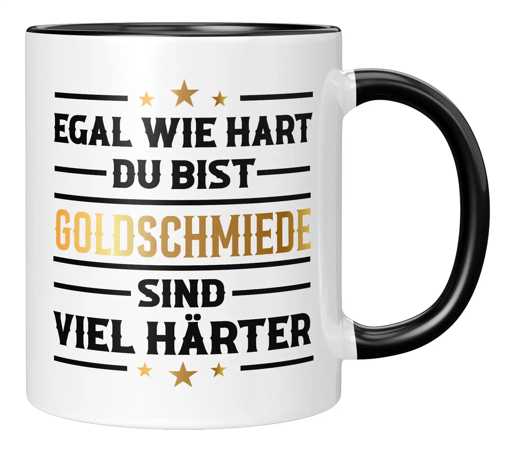 Tasse - Egal wie hart du bist Goldschmiede sind viel härter - Schwarz