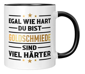 Tasse - Egal wie hart du bist Goldschmiede sind viel härter - Schwarz
