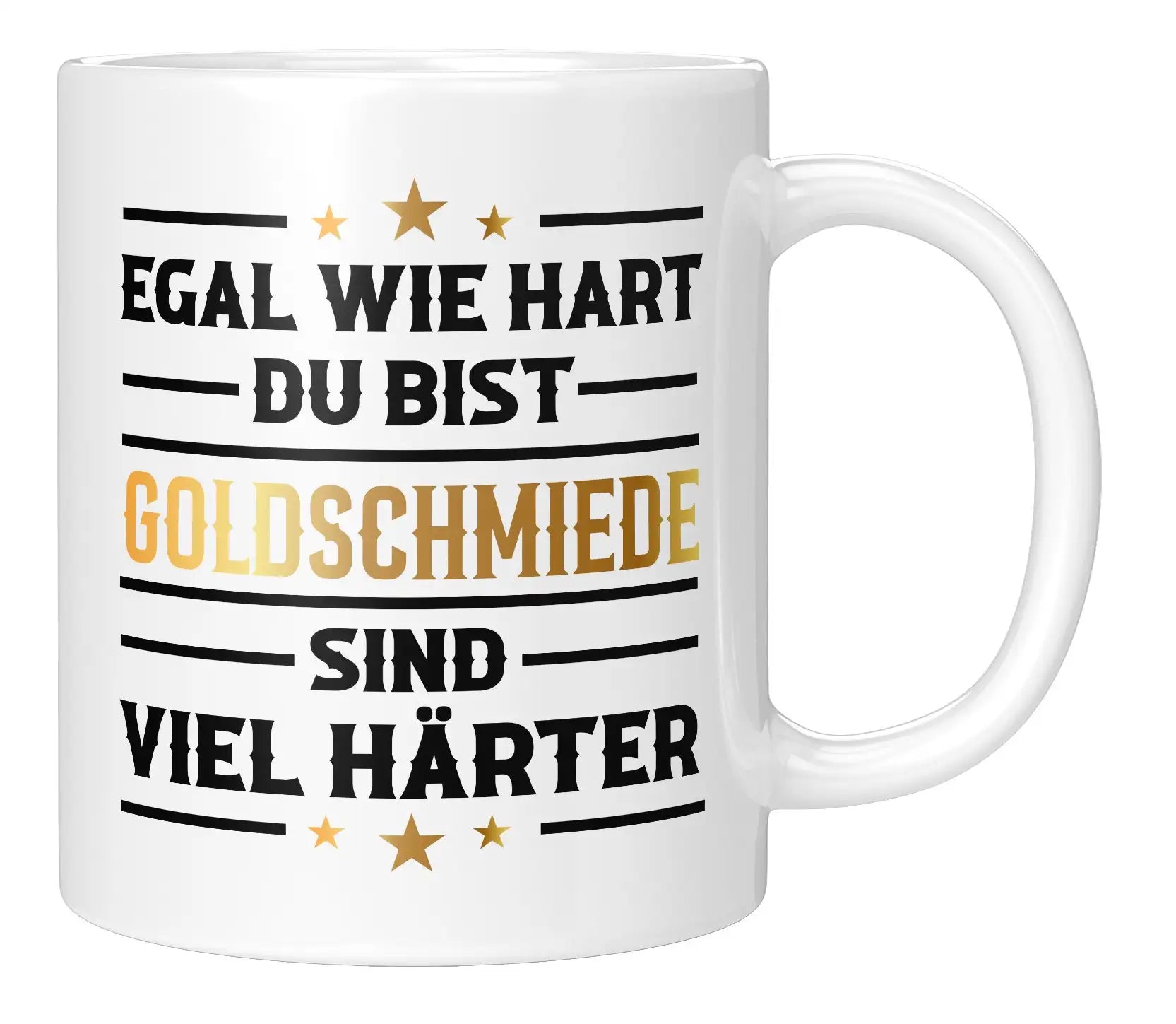 Tasse - Egal wie hart du bist Goldschmiede sind viel härter - Weiss