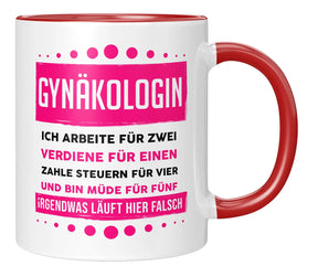 Tasse - Gynäkologin ich arbeite für zwei verdiene für einen zahle Steuern für vier und bin müde für fünf Irgendwas läuft hier falsch - Rot