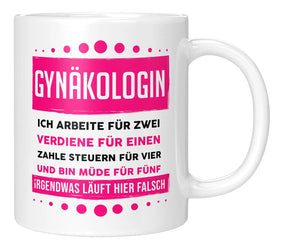 Tasse - Gynäkologin ich arbeite für zwei verdiene für einen zahle Steuern für vier und bin müde für fünf Irgendwas läuft hier falsch - Weiss