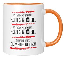 Tasse - Ich werde nicht meine Kollegen töten - Orange