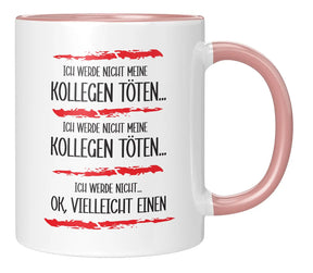 Tasse - Ich werde nicht meine Kollegen töten - Rosa