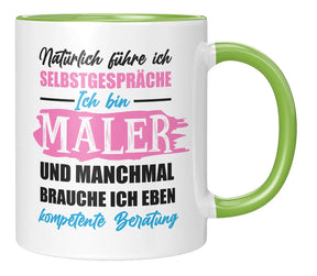 Tasse - Natürlich führe ich Selbstgespräche Ich bin Maler und manchmal brauche ich eben kompetente Beratung - Gruen
