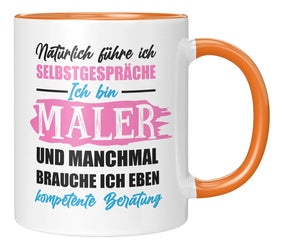 Tasse - Natürlich führe ich Selbstgespräche Ich bin Maler und manchmal brauche ich eben kompetente Beratung - Orange