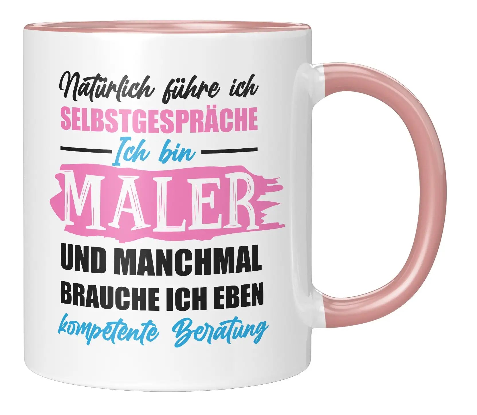 Tasse - Natürlich führe ich Selbstgespräche Ich bin Maler und manchmal brauche ich eben kompetente Beratung - Rosa