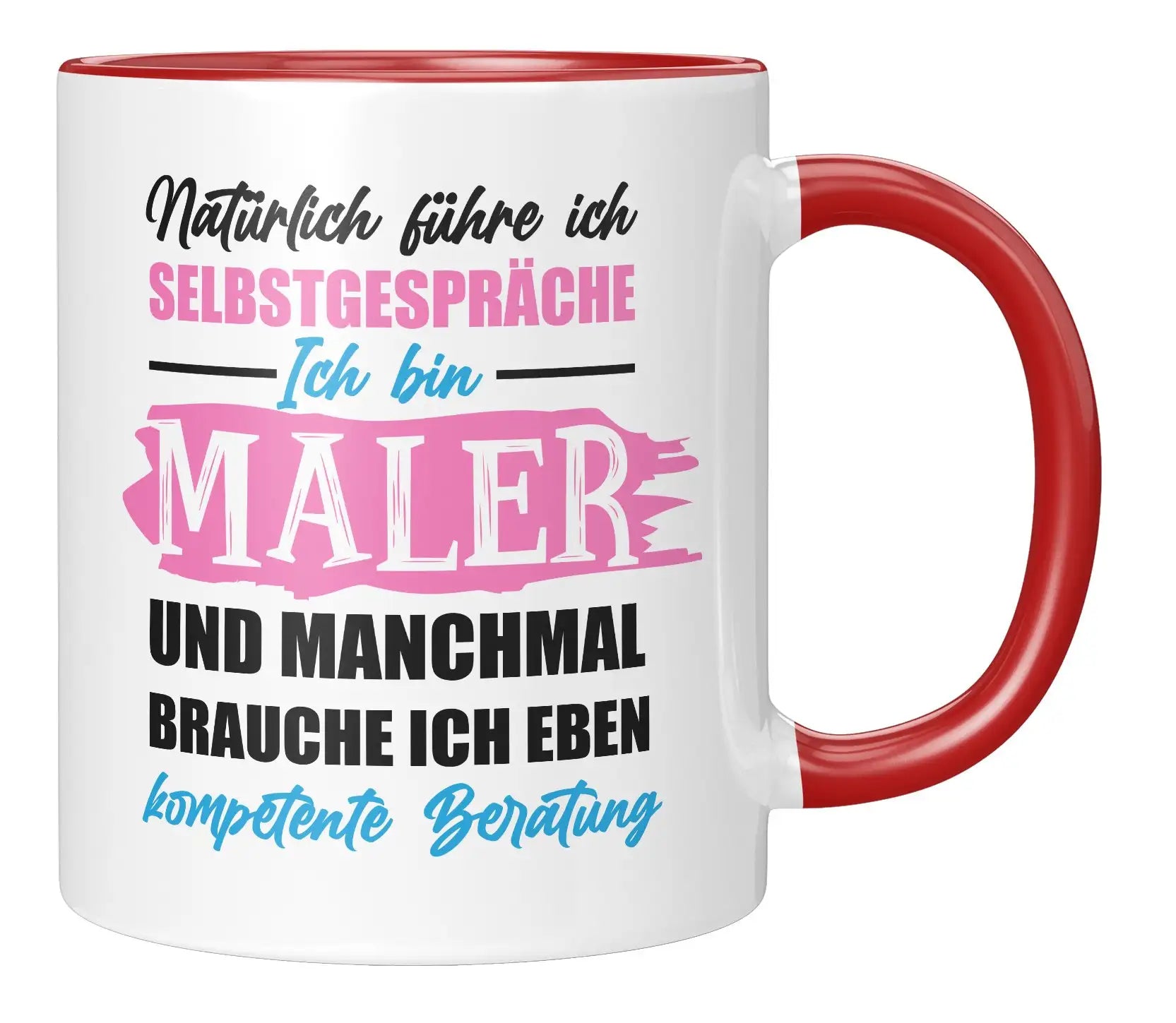Tasse - Natürlich führe ich Selbstgespräche Ich bin Maler und manchmal brauche ich eben kompetente Beratung - Rot
