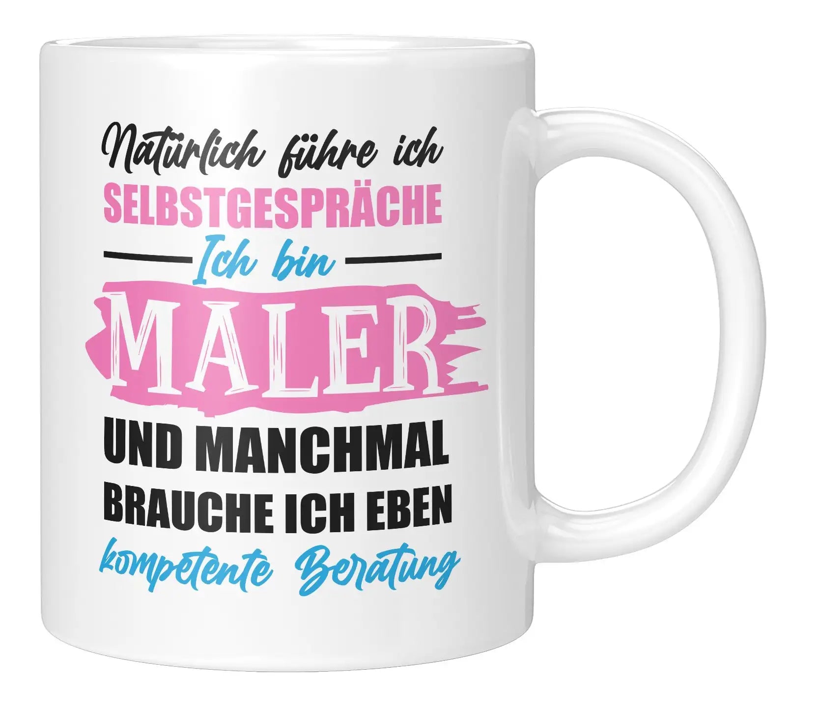 Tasse - Natürlich führe ich Selbstgespräche Ich bin Maler und manchmal brauche ich eben kompetente Beratung - Weiss
