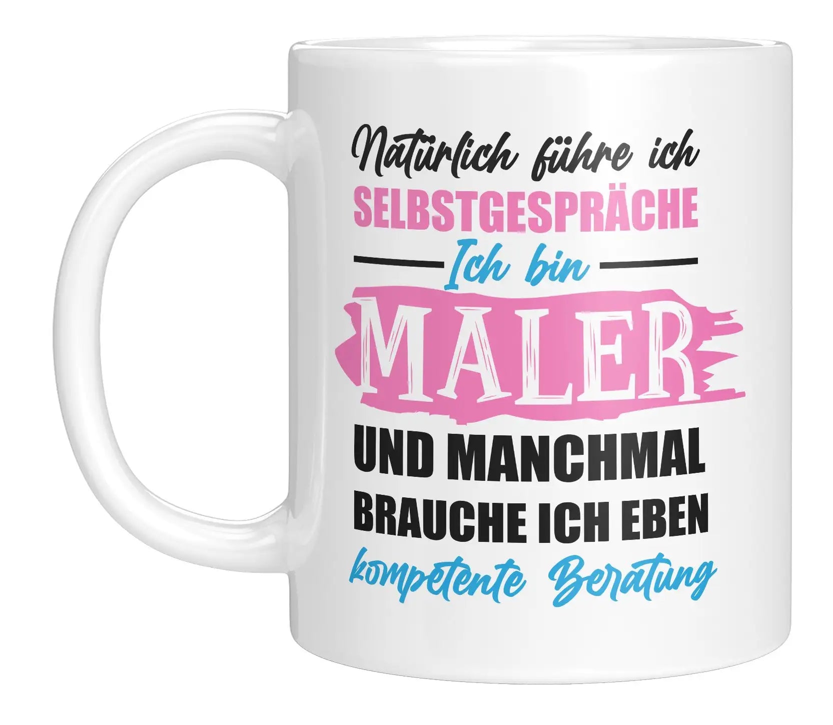 Tasse - Natürlich führe ich Selbstgespräche Ich bin Maler und manchmal brauche ich eben kompetente Beratung - Bild 2