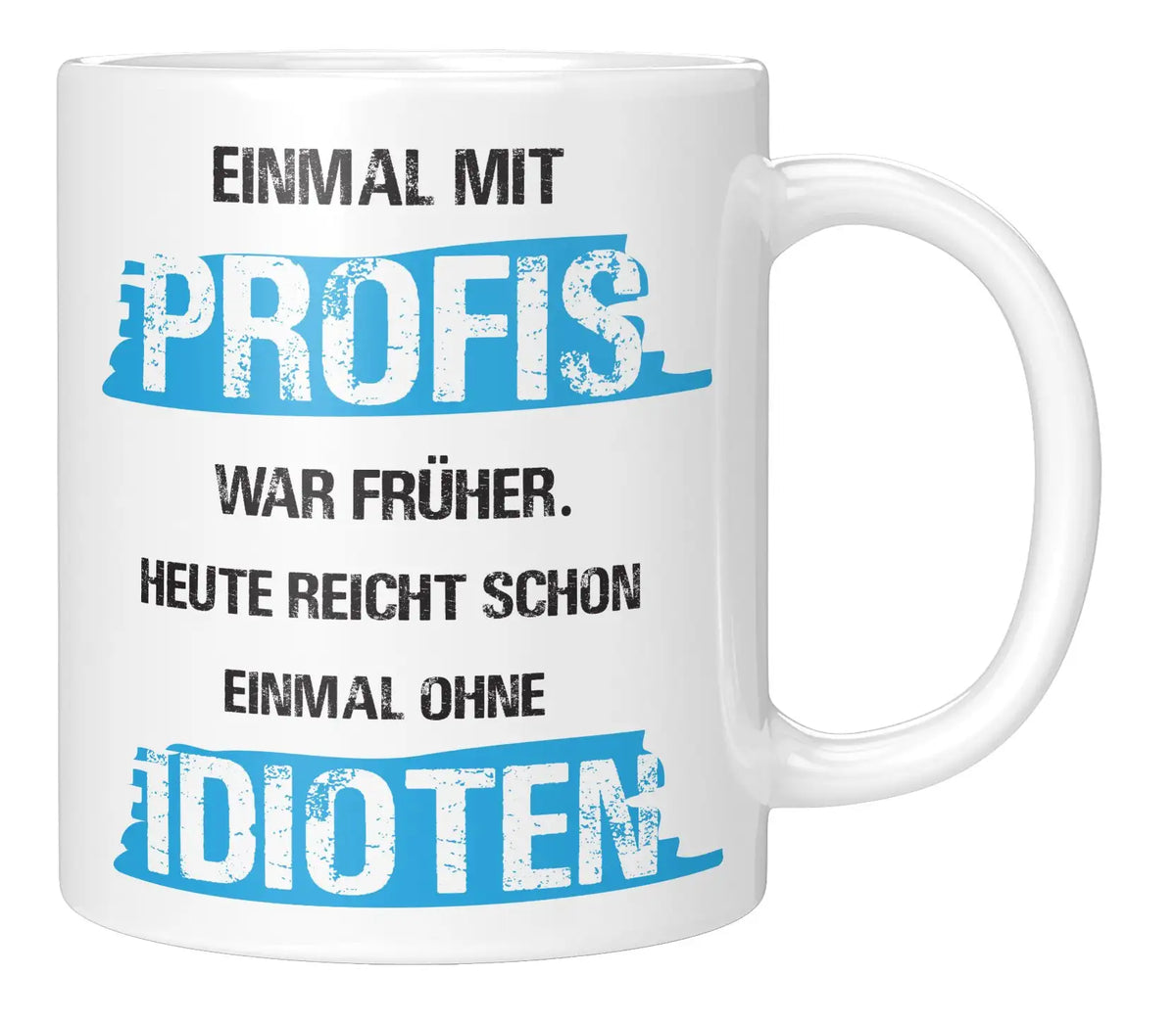 Tasse - Einmal mit Profis war früher. Heute reicht schon einmal ohne Idioten - Weiss