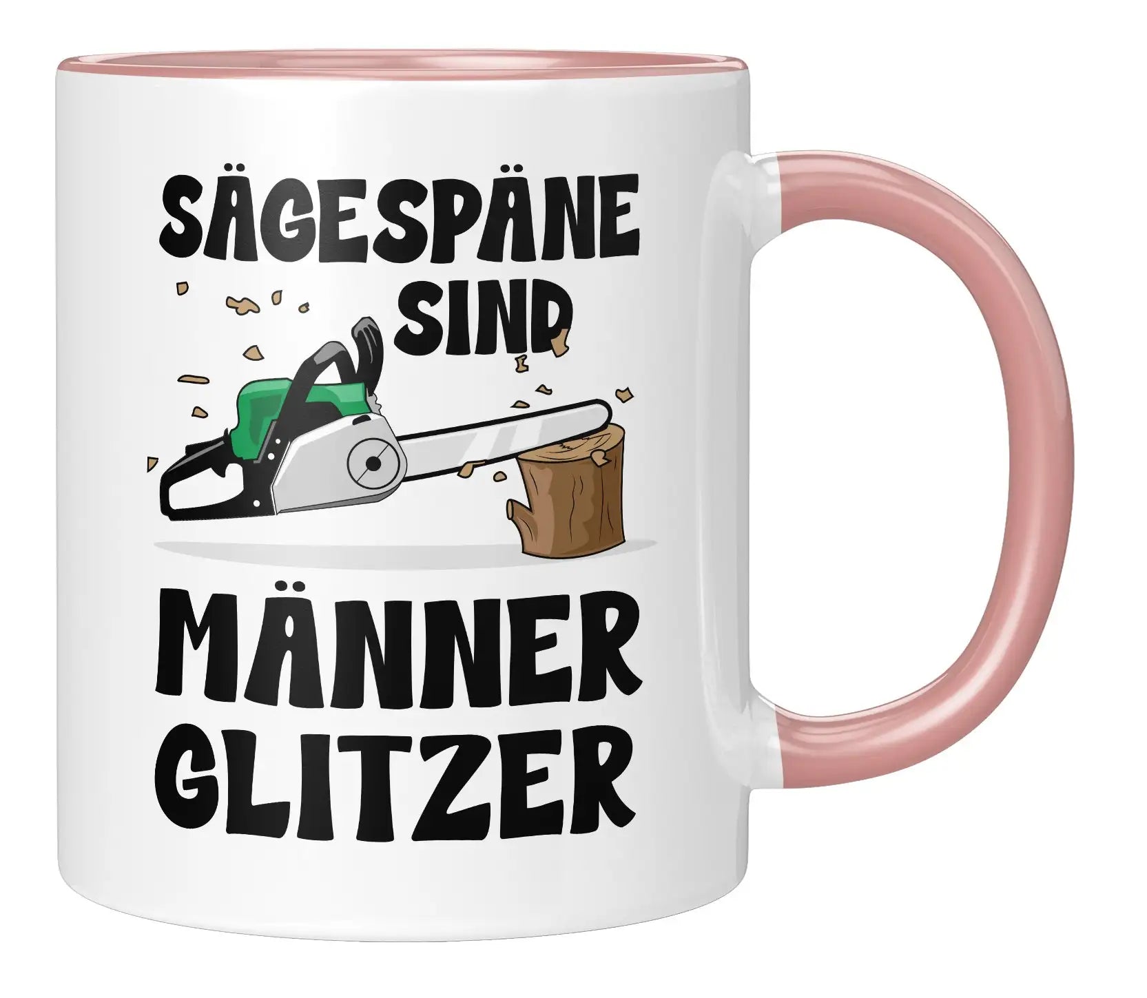 Tasse - Sägespäne sind Männerglitzer - Rosa