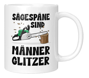 Tasse - Sägespäne sind Männerglitzer - Weiss