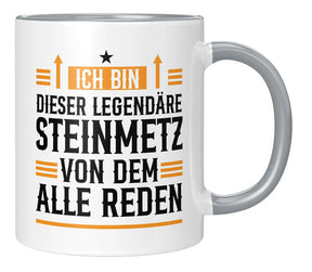 Tasse - Ich bin dieser legendäre Steinmetz von dem alle reden - Grau