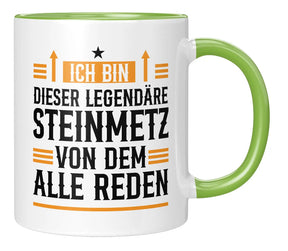 Tasse - Ich bin dieser legendäre Steinmetz von dem alle reden - Gruen