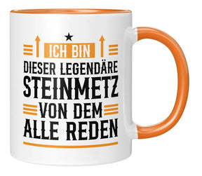Tasse - Ich bin dieser legendäre Steinmetz von dem alle reden - Orange
