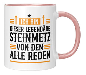 Tasse - Ich bin dieser legendäre Steinmetz von dem alle reden - Rosa