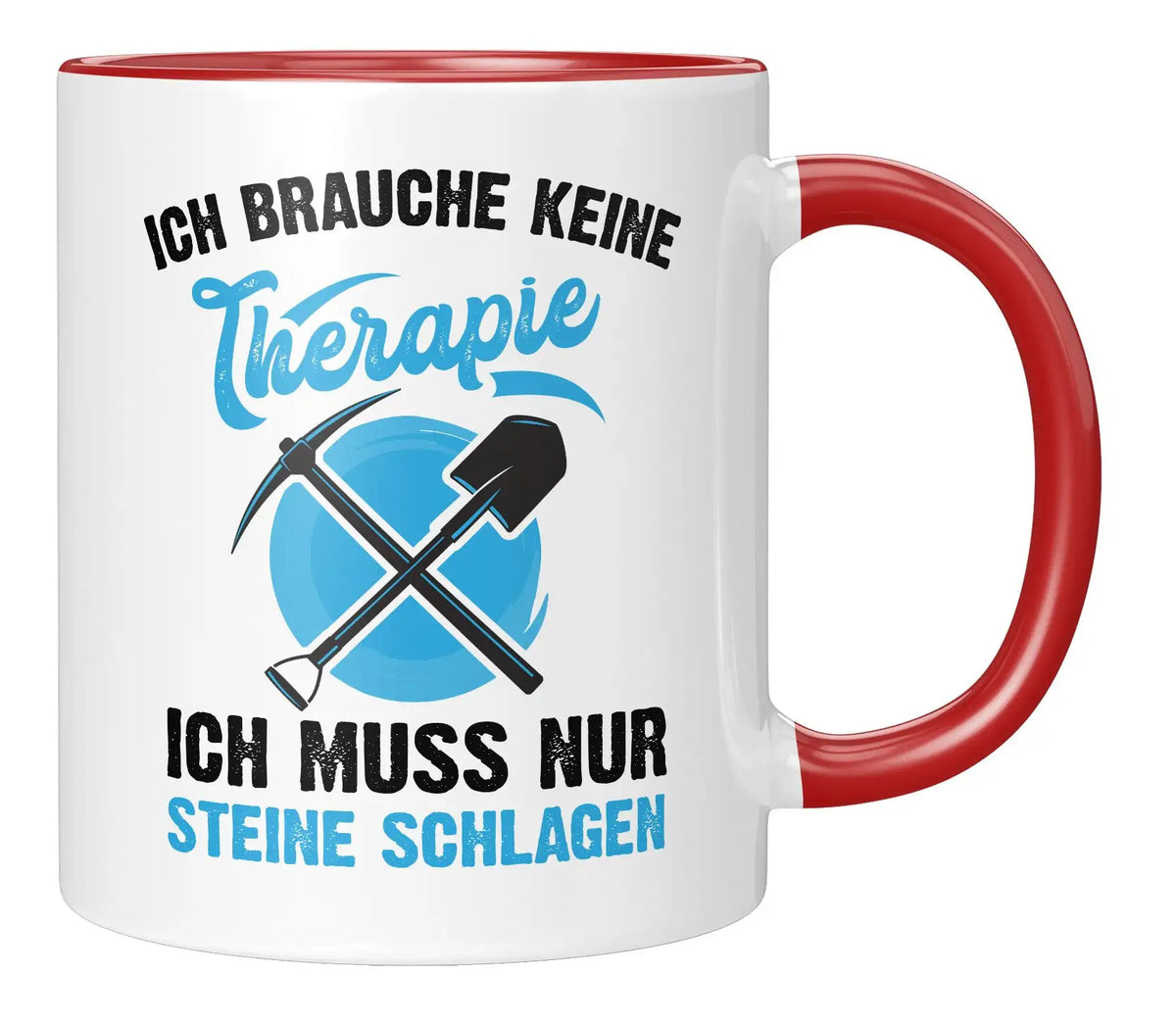 Tasse - Ich brauche keine Therapie ich muss nur Steine schlagen - Rot