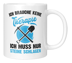 Tasse - Ich brauche keine Therapie ich muss nur Steine schlagen - Weiss